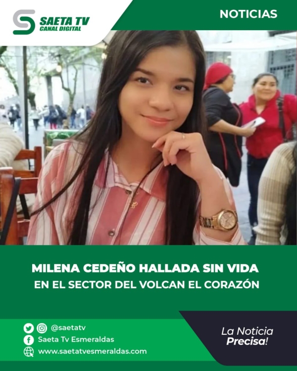 MILENA CEDEÑO  HALLADA SIN VIDA EN EL SECTOR DEL VOLCAN EL CORAZÓN