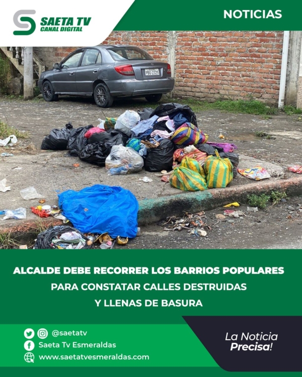 ALCALDE DEBE RECORRER LOS BARRIOS POPULARES PARA CONSTATAR CALLES DESTRUIDAS Y LLENAS DE BASURA