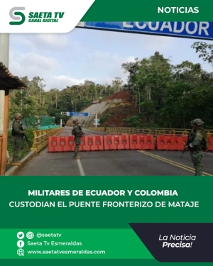 MILITARES DE ECUADOR Y COLOMBIA CUSTODIAN EL PUENTE FRONTERIZO DE MATAJE