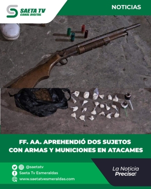 FF. AA. APREHENDIÓ DOS SUJETOS CON ARMAS Y MUNICIONES EN ATACAMES