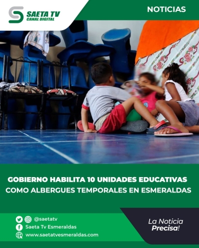 GOBIERNO HABILITA 10 UNIDADES EDUCATIVAS COMO ALBERGUES TEMPORALES EN ESMERALDA