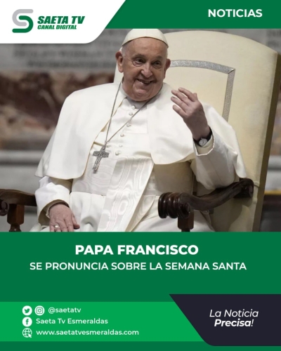 PAPA FRANCISCO SE PRONUNCIA SOBRE LA SEMANA SANTA