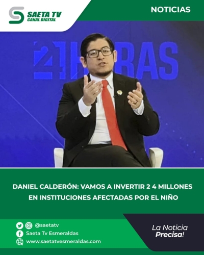 DANIEL CALDERÓN: VAMOS A INVERTIR 2 4 MILLONES EN INSTITUCIONES AFECTADAS POR EL NIÑO