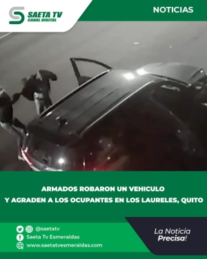 ARMADOS ROBARON UN VEHICULO Y AGRADEN A LOS OCUPANTES EN LOS LAURELES, QUITO