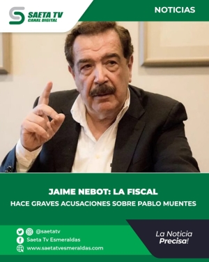 JAIME NEBOT: LA FISCAL HACE GRAVES  ACUSACIONES SOBRE PABLO MUENTES