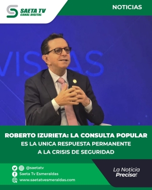 ROBERTO IZURIETA: LA CONSULTA POPULAR ES LA UNICA RESPUESTA PERMANENTE A LA CRISIS DE SEGURIDA