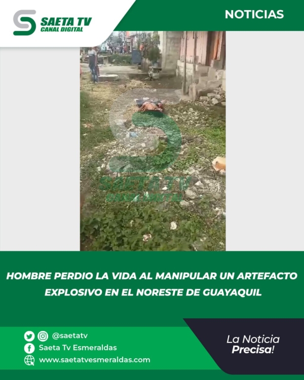 HOMBRE PERDIÓ LA VIDA  AL MANIPULAR UN ARTEFACTO EXPLOSIVO EN EL NORESTE DE GUAYAQUIL