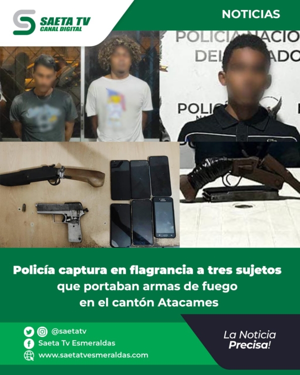 *Comunicamos* *Policía captura en flagrancia a tres sujetos que portaban armas de fuego en el cantón Atacames*