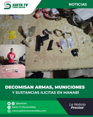 DECOMISAN ARMAS, MUNICIONES Y SUSTANCIAS ILICITAS EN MANABÍ